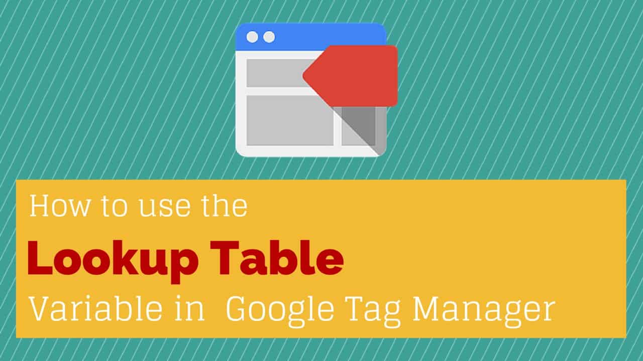 Google Tag Manager Variable Lookup Table explained